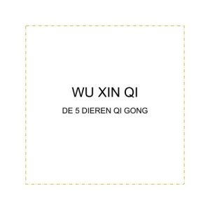 Wu Xin Qi - 5 dieren Qi Gong